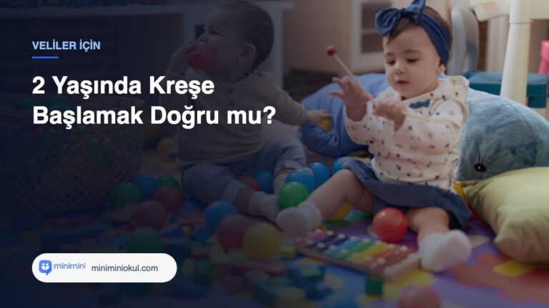 2 Yaşında Kreşe Başlamak Doğru mu? — Minimini Okul