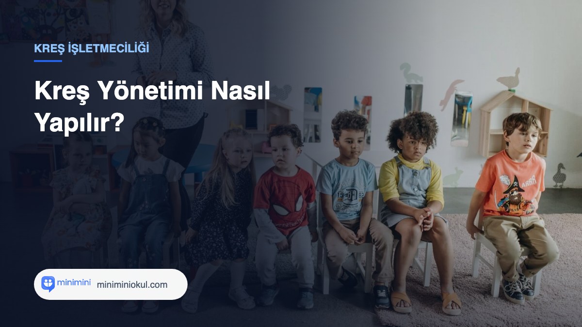 Kreş Yönetimi Nasıl Yapılır? — Minimini Okul