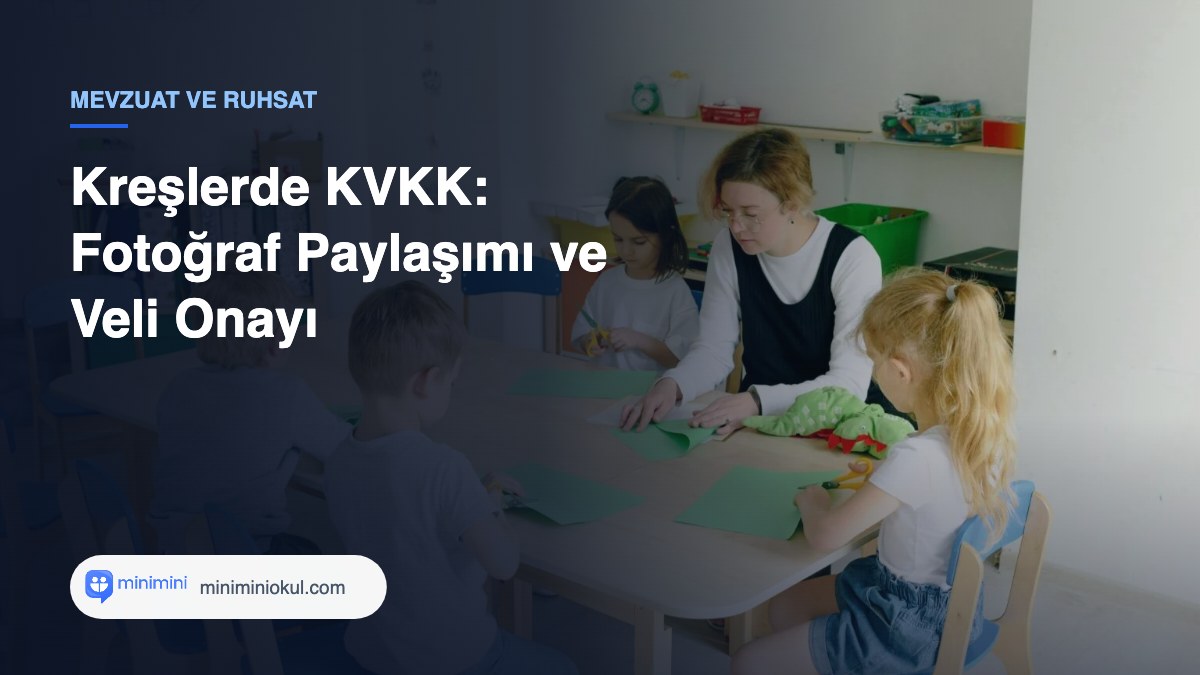 Kreşlerde KVKK: Fotoğraf Paylaşımı ve Veli Onayı — Minimini Okul