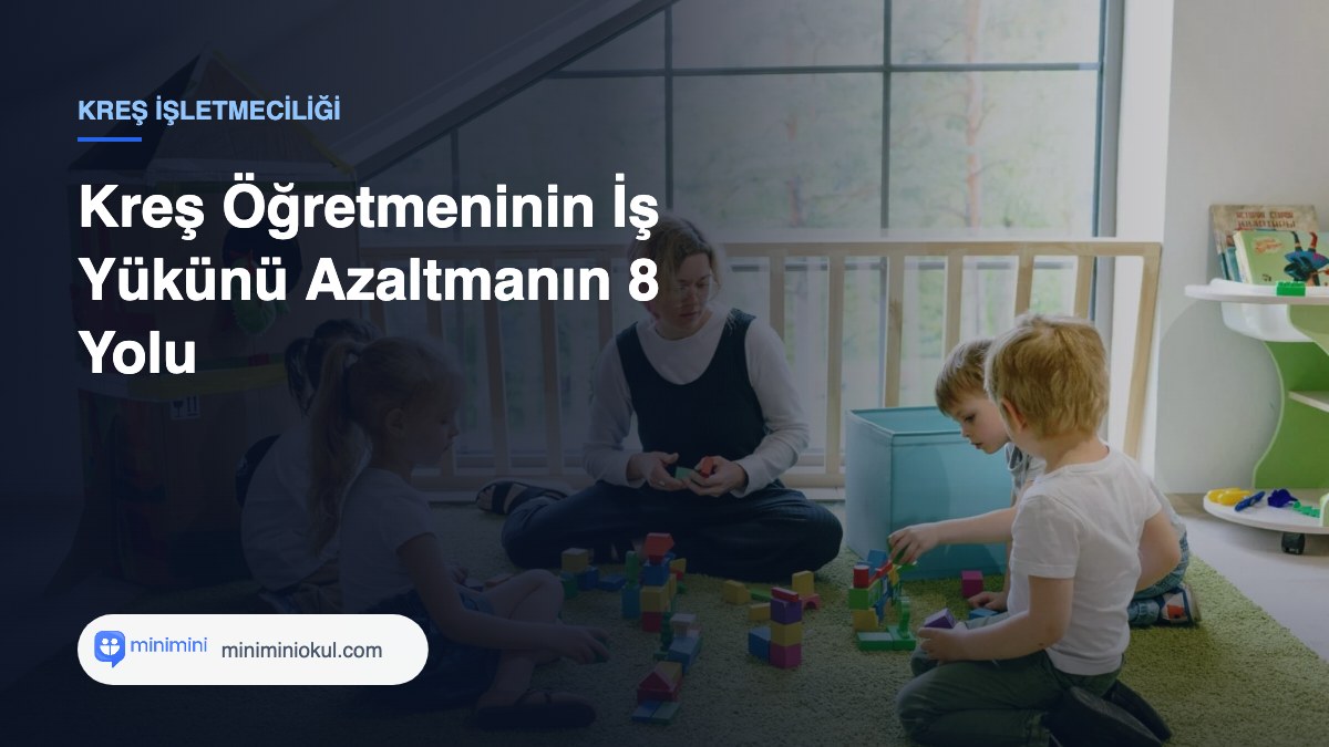 Kreş Öğretmeninin İş Yükünü Azaltmanın 8 Yolu — Minimini Okul
