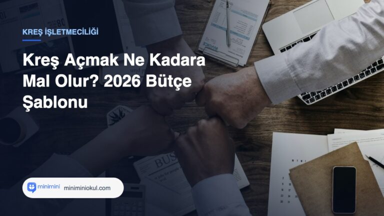 Kreş Açmak Ne Kadara Mal Olur? 2026 Bütçe Şablonu — Minimini Okul