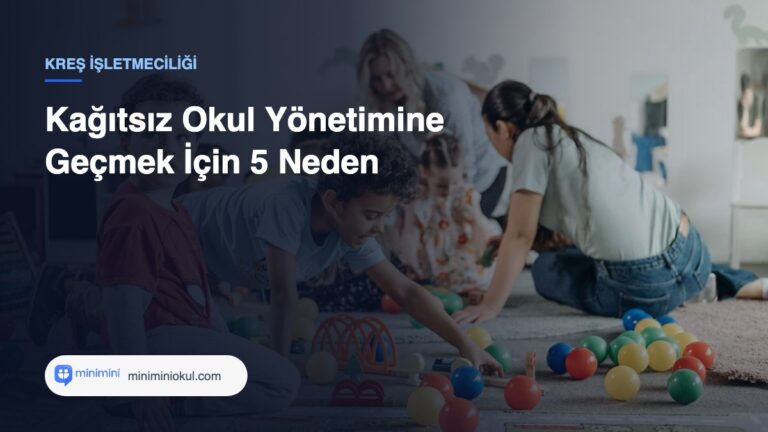 Kağıtsız Okul Yönetimine Geçmek İçin 5 Neden — Minimini Okul