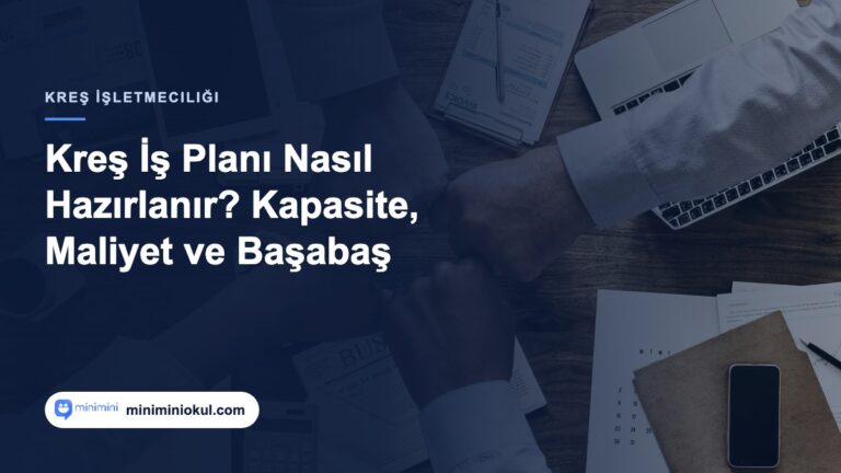 Kreş iş planı hazırlama rehberi — kapasite, maliyet ve başabaş hesabı